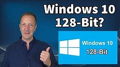 Will There Be a Windows 10 (128-bit)