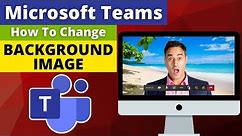 How to Change Your Background Image in Microsoft Teams