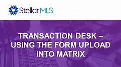 Transaction Desk - Using The Form Upload Into Matrix