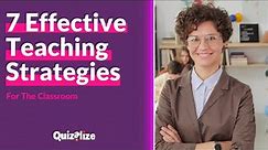 7 Effective Teaching Strategies For The Classroom