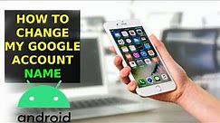 How To Change My Google Account Name (2023)
