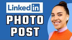 How To Create Photo Post On Linkedin