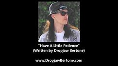Dropjaw Bertone - "Have A Little Patience"