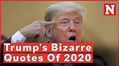 Donald Trump's Bizarre Quotes Of 2020