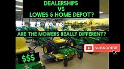 Are mowers sold at Lowes & Home Depot different mowers sold from dealeships?