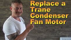 How to Replace a Trane Condenser Fan Motor!
