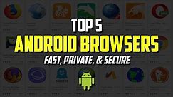 Top 5 Best Web Browsers for Android