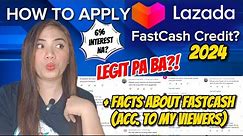HOW TO APPLY LAZADA FASTCASH 2024? + FACTS ABOUT FASTCASH ACC. TO MY VIEWERS !!