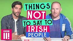 Things Not To Say To Irish People