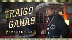 Pepe Aguilar - Traigo Ganas (Video Oficial)