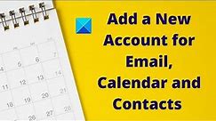How to add a New Account for Email, Calendar and Contacts in Windows 11