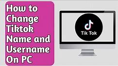 How to change tiktok name and username on pc