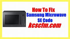 Samsung Microwave SE Code [SOLVED] - Quick Fix