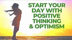 START YOUR DAY with POSITIVE Thinking & OPTIMISM | All Is Well Affirmations