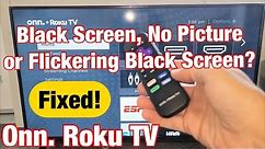 Onn. Roku TV: Black Screen, No Picture or Flickering Black Screen? Easy Fixes!