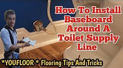 How To Install Baseboard Around A Toilet Supply Line