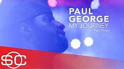 Paul George: My Journey [Part 3] | SportsCenter | ESPN