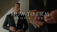 6 Tips On Filming Groom Prep | How To Film Groom Prep | Wedding Videography Tips