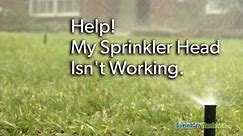 Help! My Sprinkler Head Isn't Working