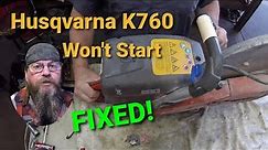 Husqvarna K760 Won't Start-Fixed!