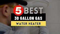 Best 30 Gallon Gas Water Heater 2023 🔶 Top 5 Gas Water Heater Reviews