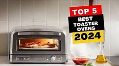 Top 5 Best Toaster Ovens Of 2024