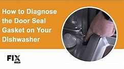 DISHWASHER REPAIR: How to Diagnose the Door Seal Gasket | FIX.com