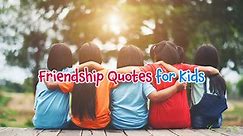 40 School-Age Friendship Quotes for Kids to Cherish a Valuable Life Bond