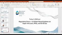 GRACast: Regulatory Focus - Los Angeles RWQCB Updates on Vapor Intrusion, PFAS, and Oil & Gas Programs