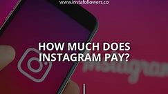 How Much Does Instagram Pay? (Briefly) | InstaFollowers