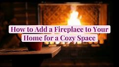 How to Add a Fireplace to Your Home for a Cozy Space - video Dailymotion