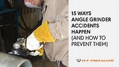 18 Ways Angle Grinder Accidents Happen (and how to prevent them) | TFT Pneumatic