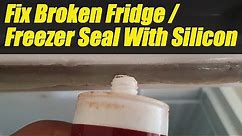 How to Fix Fridge / Freezer Door Seal With Silicon