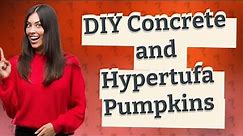 How Can I Make DIY Concrete and Hypertufa Pumpkins for Fall Décor?