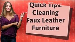 How Can I Effectively Clean My Faux Leather Furniture?
