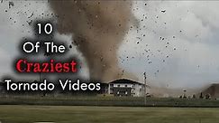 10 Of The Craziest Tornadoes Ever Filmed!