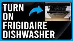 How To Turn On Frigidaire Dishwasher (How To Operate Frigidaire Dishwasher)