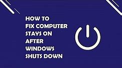Computer Stays On After Windows Shuts Down (SOLVED)