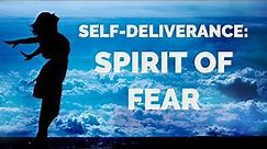 Deliverance from the Spirit of Fear | Self-Deliverance Prayers