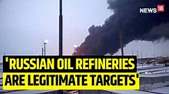 A Ukrainian deputy prime minister said Russian oil refineries were legitimate targets for its forces