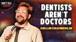 Dentists Aren't Doctors! | Collin Chamberlin | Stand Up Comedy