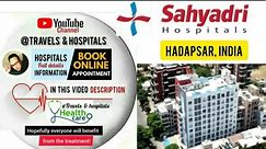 #Sahyadri_Super_Speciality_Hospital in Hadapsar,Pune,India /Appointment & info in video description