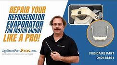 How To Replace: Frigidaire/Electrolux Refrigerator Evaporator Fan Motor Mount 242135301