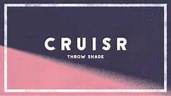 CRUISR - Throw Shade [Audio]