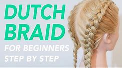 How To Dutch Braid Step by Step For Beginners - Full Talk Through - Dutch Braids For Beginners