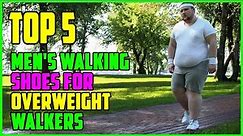 TOP 5 Best Men's Walking Shoes for Overweight Walkers 2023