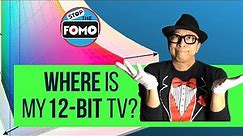 Why No 12-Bit TVs & What’s 12-bit color anyway?