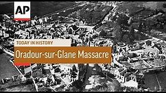 WWII: Oradour-sur-Glane Massacre - 1944 | Today In History | 10 June 18
