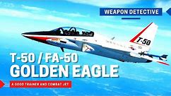 T-50 / FA-50 Golden Eagle | A good trainer and combat jet