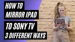 How To Mirror iPad to Sony TV | 3 Different Ways